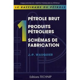 Le Raffinage du Pétrole: Pétrole Brut Produits Pétroliers Schémas de Fabrication – Image 2